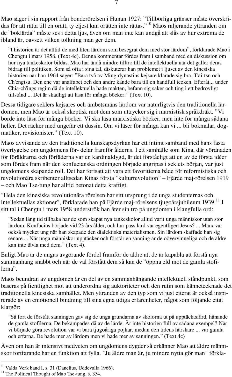 I historien är det alltid de med liten lärdom som besegrat dem med stor lärdom, förklarade Mao i Chengtu i mars 1958. (Text 4c).