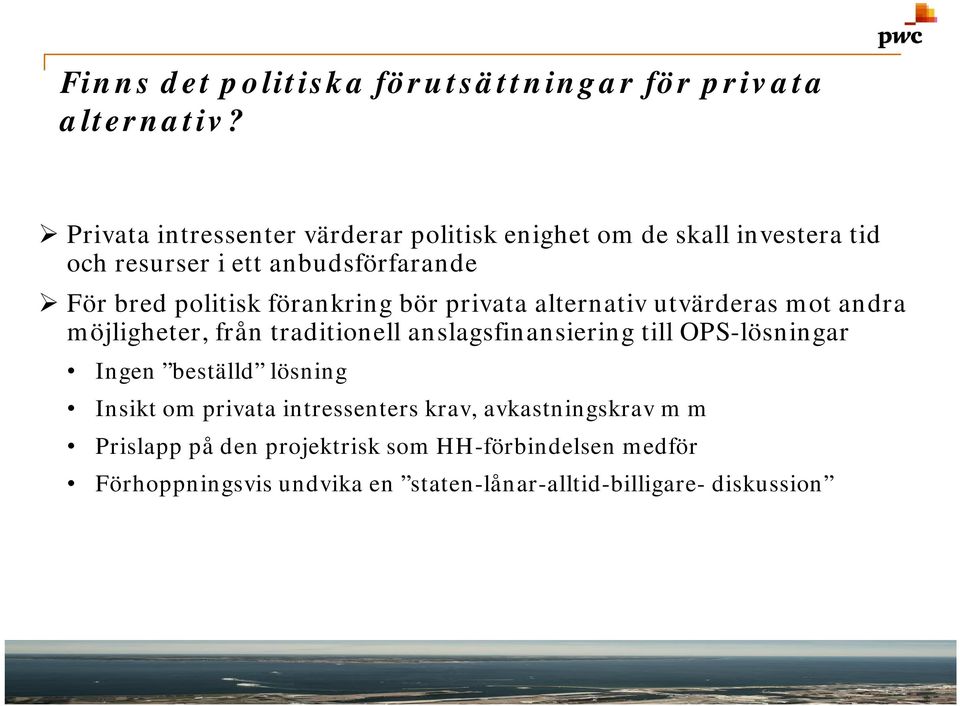 förankring bör privata alternativ utvärderas mot andra möjligheter, från traditionell anslagsfinansiering till OPS-lösningar Ingen