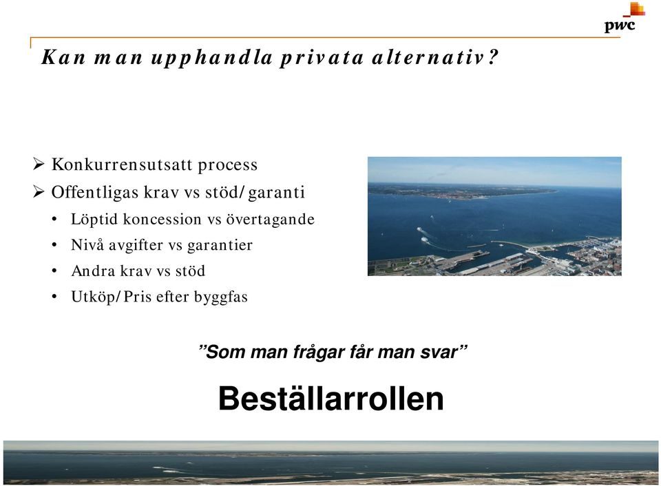 koncession vs övertagande Nivå avgifter vs garantier Andra krav