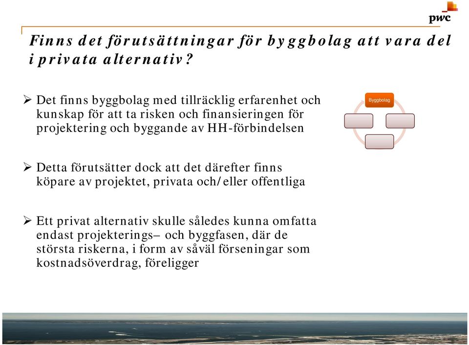 HH-förbindelsen Byggbolag Detta förutsätter dock att det därefter finns köpare av projektet, privata och/eller offentliga Ett