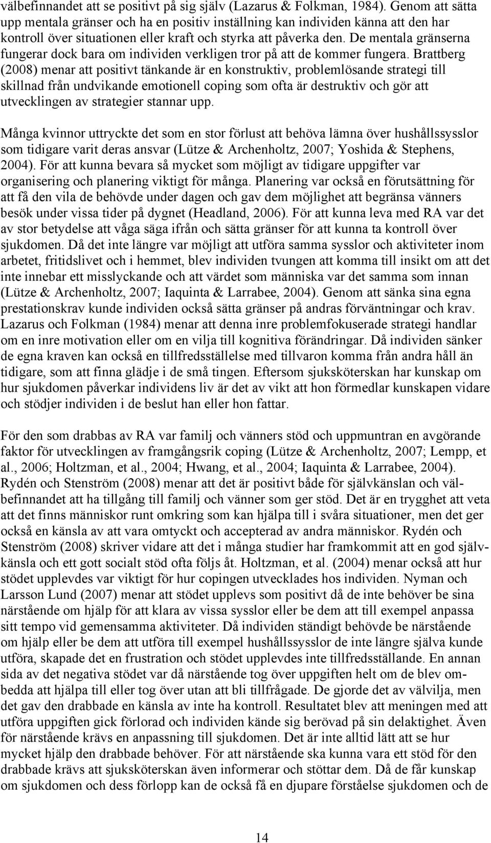 De mentala gränserna fungerar dock bara om individen verkligen tror på att de kommer fungera.