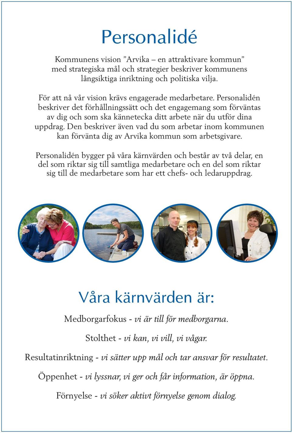 Den beskriver även vad du som arbetar inom kommunen kan förvänta dig av Arvika kommun som arbetsgivare.