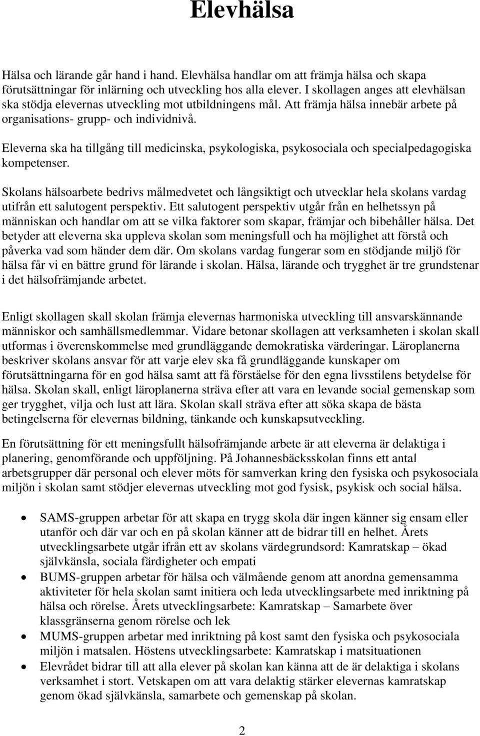 Eleverna ska ha tillgång till medicinska, psykologiska, psykosociala och specialpedagogiska kompetenser.