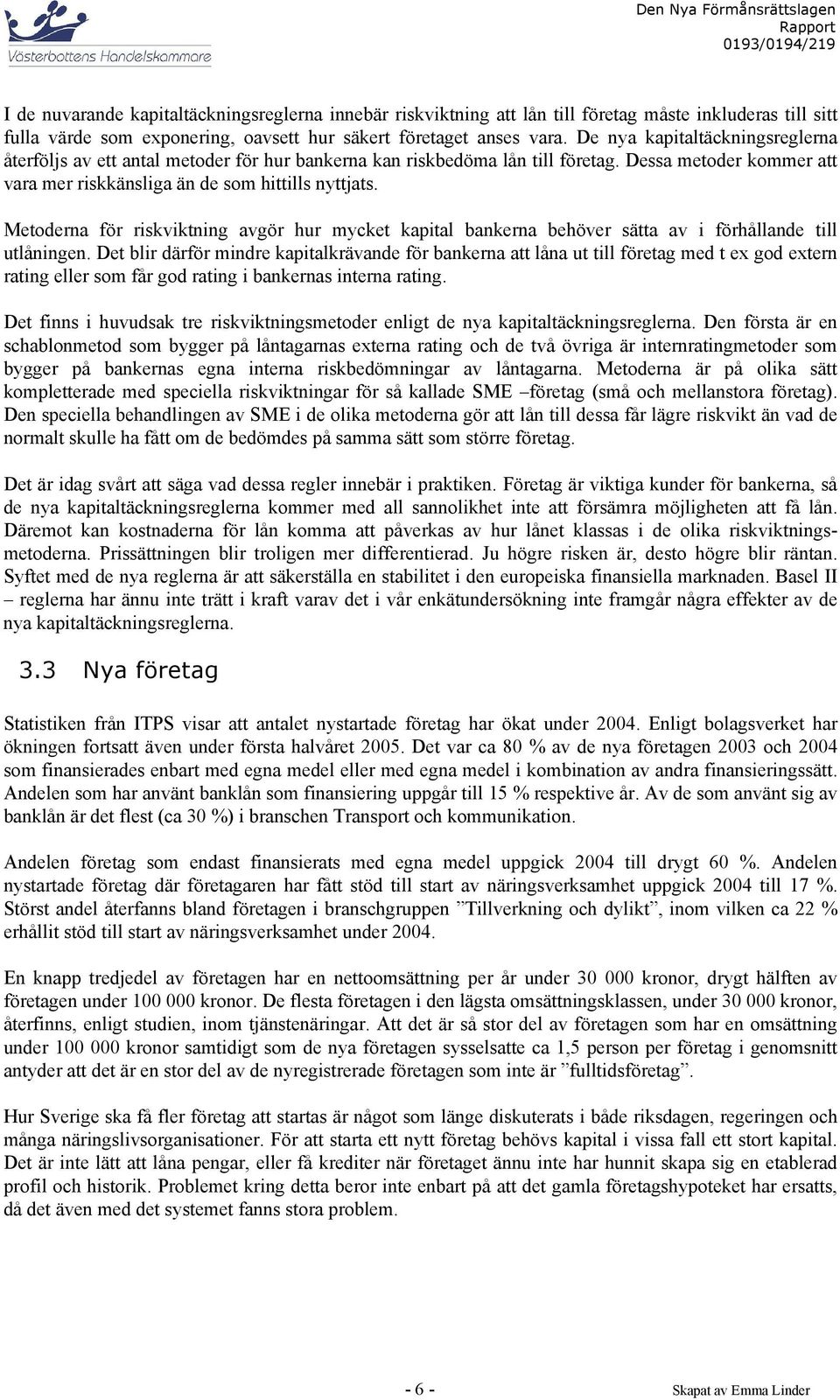 Metoderna för riskviktning avgör hur mycket kapital bankerna behöver sätta av i förhållande till utlåningen.