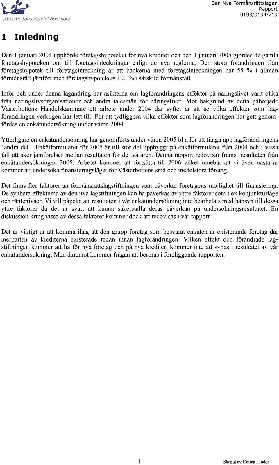 Inför och under denna lagändring har åsikterna om lagförändringens effekter på näringslivet varit olika från näringslivsorganisationer och andra talesmän för näringslivet.