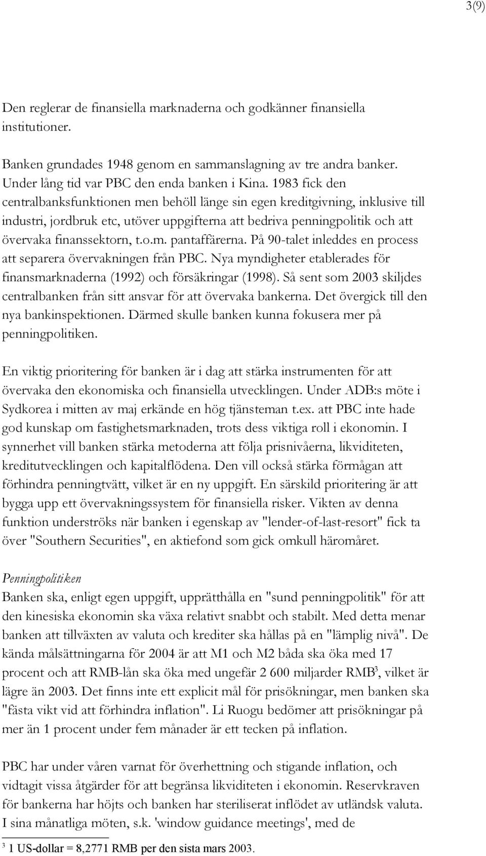 På 90-talet inleddes en process att separera övervakningen från PBC. Nya myndigheter etablerades för finansmarknaderna (1992) och försäkringar (1998).