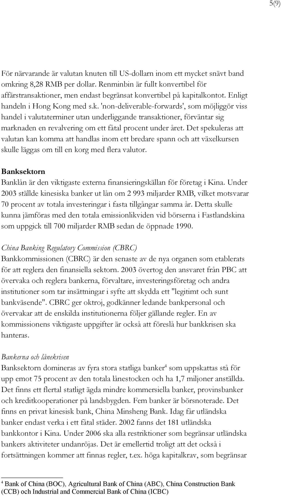 Det spekuleras att valutan kan komma att handlas inom ett bredare spann och att växelkursen skulle läggas om till en korg med flera valutor.