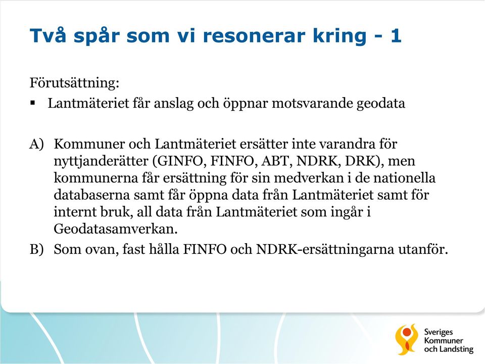 får ersättning för sin medverkan i de nationella databaserna samt får öppna data från Lantmäteriet samt för internt