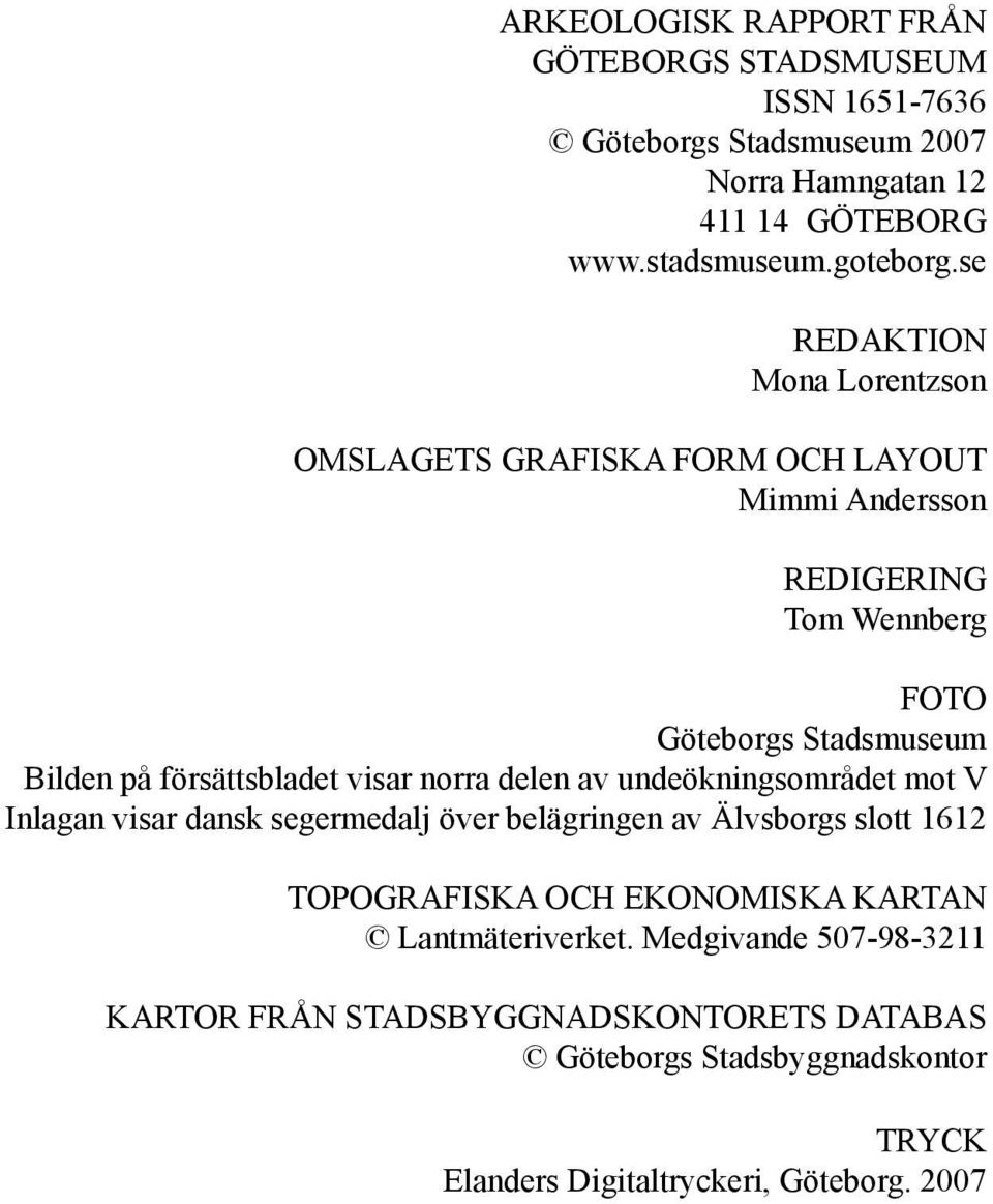 försättsbladet visar norra delen av undeökningsområdet mot V Inlagan visar dansk segermedalj över belägringen av Älvsborgs slott 1612 TOPOGRAFISKA OCH