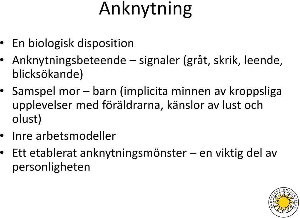 kroppsliga upplevelser med föräldrarna, känslor av lust och olust) Inre