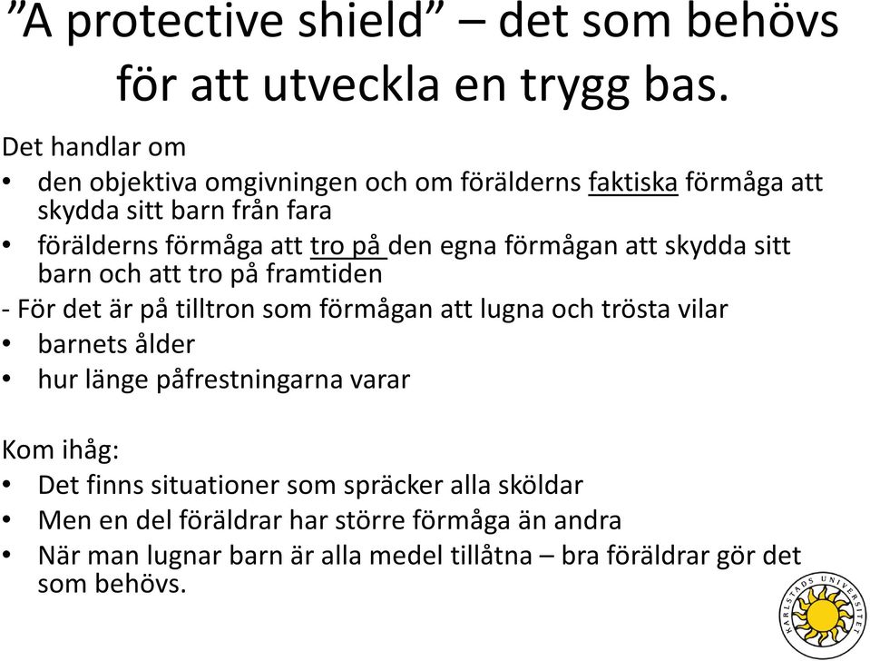 egna förmågan att skydda sitt barn och att tro på framtiden - För det är på tilltron som förmågan att lugna och trösta vilar barnets ålder