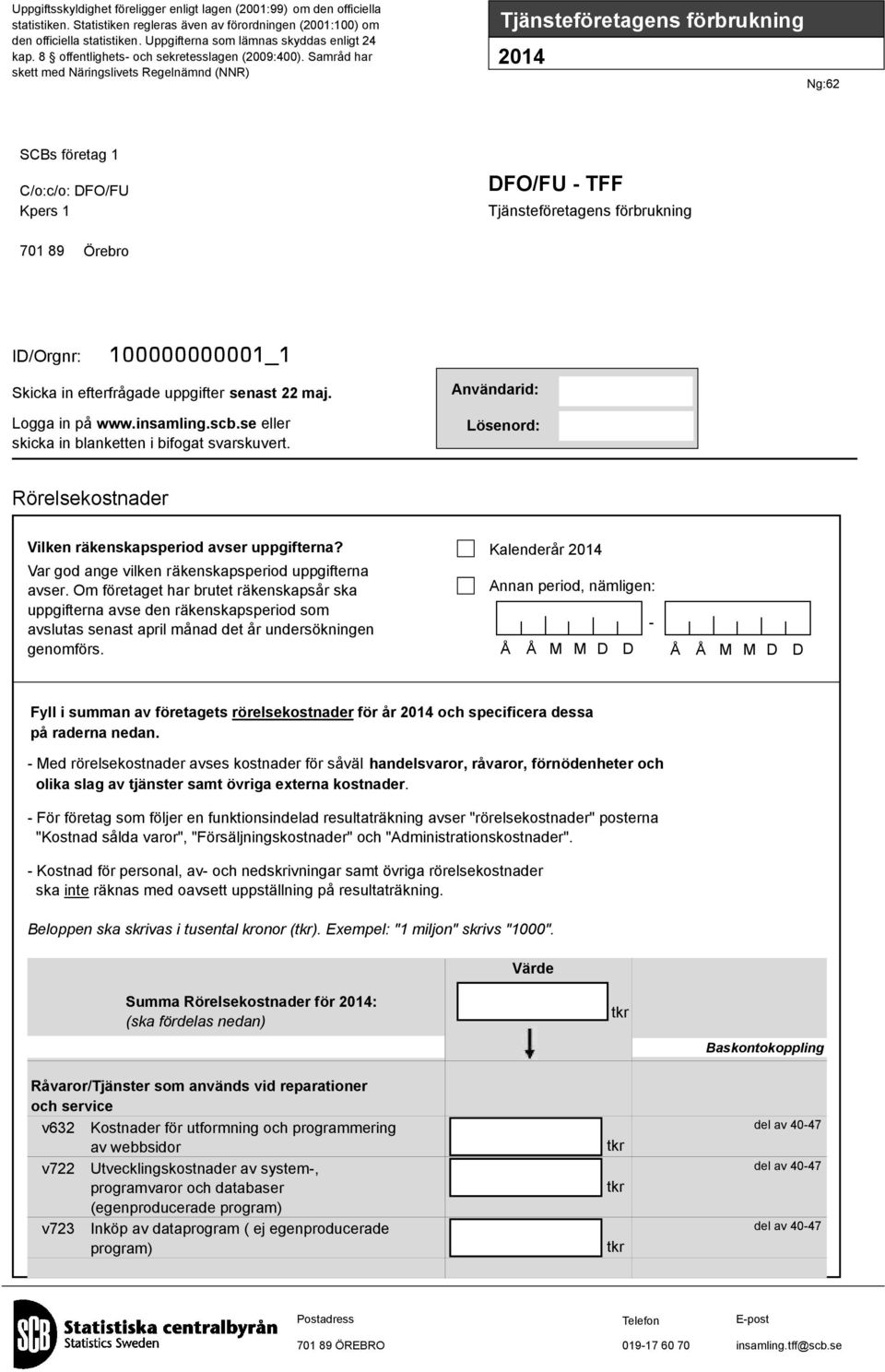 Samråd har skett med Näringslivets Regelnämnd (NNR) Tjänsteföretagens förbrukning 2014 Ng:62 SCBs företag 1 C/o:c/o: DFO/FU Kpers 1 DFO/FU - TFF Tjänsteföretagens förbrukning 701 89 Örebro ID/Orgnr: