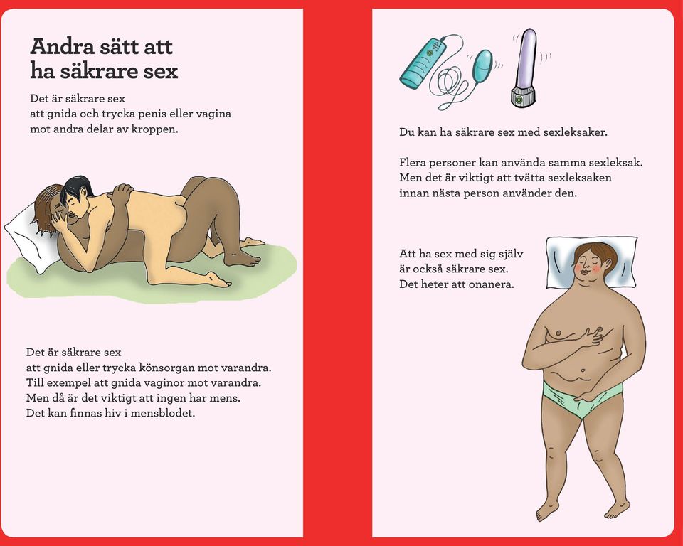 Men det är viktigt att tvätta sexleksaken innan nästa person använder den. Att ha sex med sig själv är också säkrare sex.