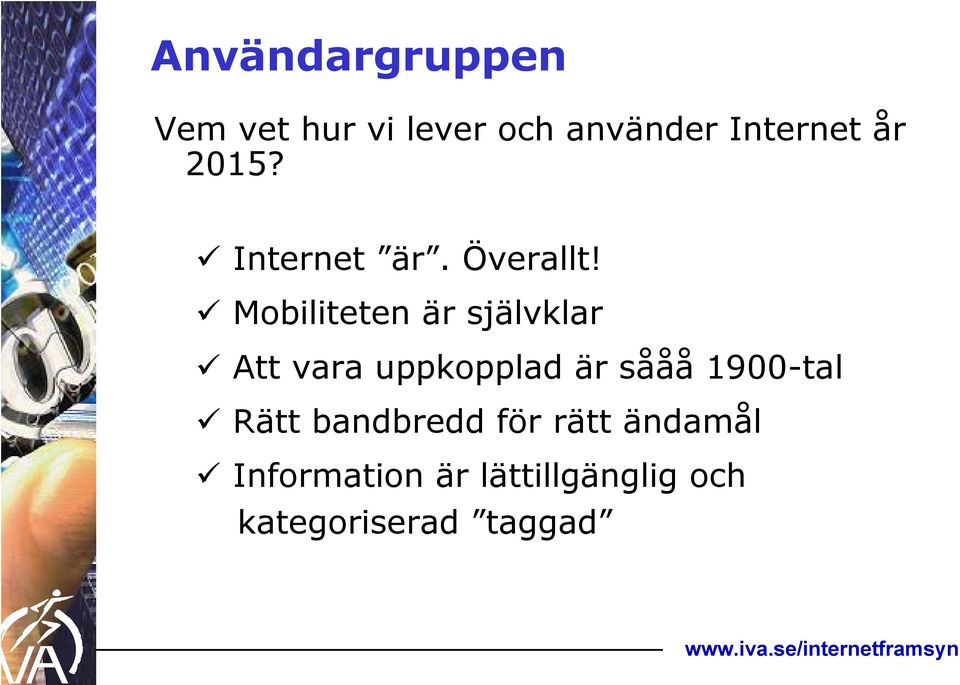 Mobiliteten är självklar Att vara uppkopplad är sååå