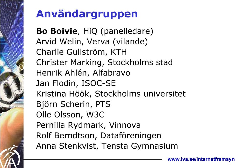 ISOC-SE Kristina Höök, Stockholms universitet Björn Scherin, PTS Olle Olsson, W3C