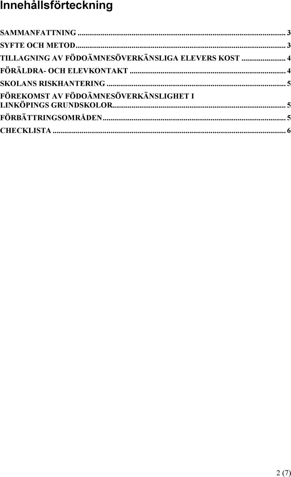 .. 4 FÖRÄLDRA- OCH ELEVKONTAKT... 4 SKOLANS RISKHANTERING.