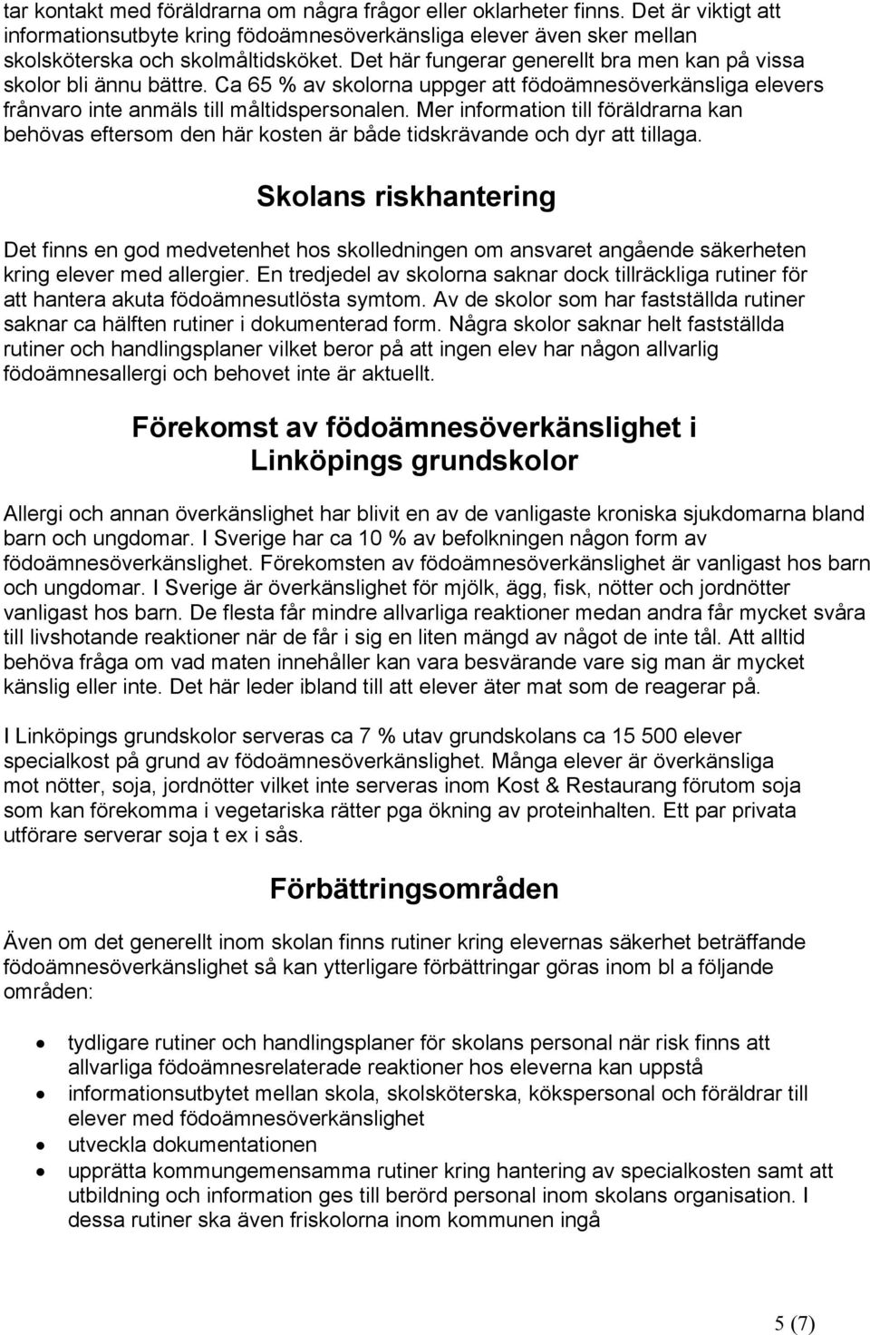 Mer information till föräldrarna kan behövas eftersom den här kosten är både tidskrävande och dyr att tillaga.