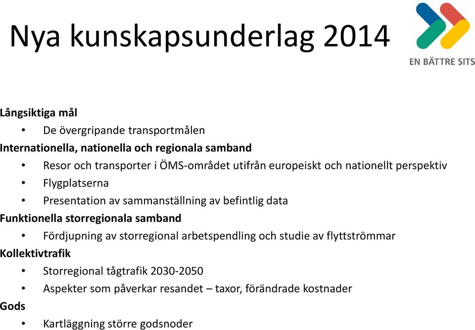 befintlig data Funktionella storregionala samband Fördjupning av storregional arbetspendling och studie av flyttströmmar