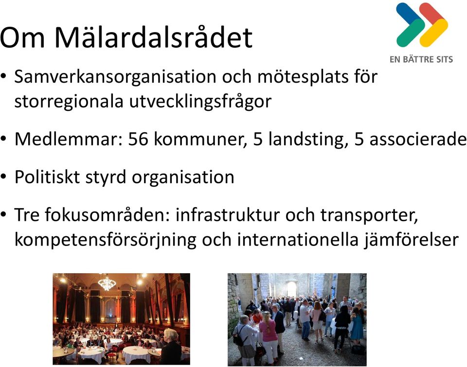 5 associerade Politiskt styrd organisation Tre fokusområden: