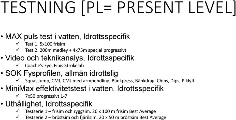 idrottslig Squat Jump, CMJ, CMJ med armpendling, Bänkpress, Bänkdrag, Chins, Dips, Piklyft MiniMax effektivitetstest i vatten,