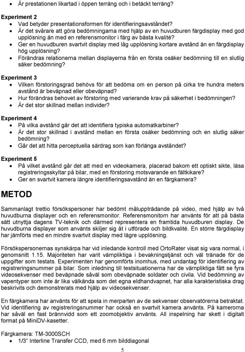 Ger en huvudburen svartvit display med låg upplösning kortare avstånd än en färgdisplay hög upplösning?