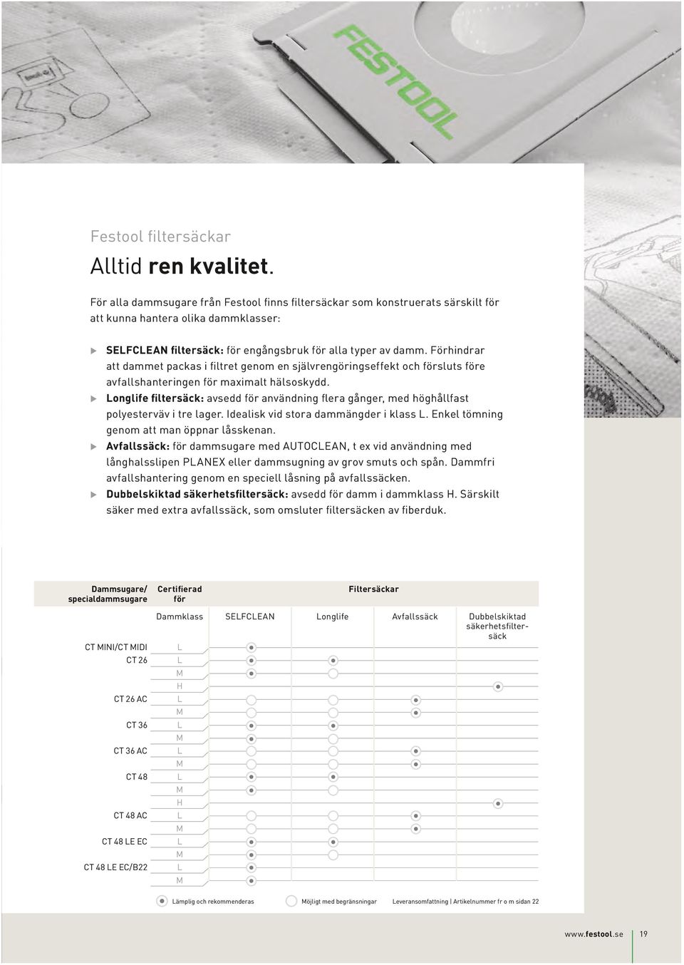 Förhindrar att dammet packas i filtret genom en självrengöringseffekt och försluts före avfallshanteringen för maximalt hälsoskydd.