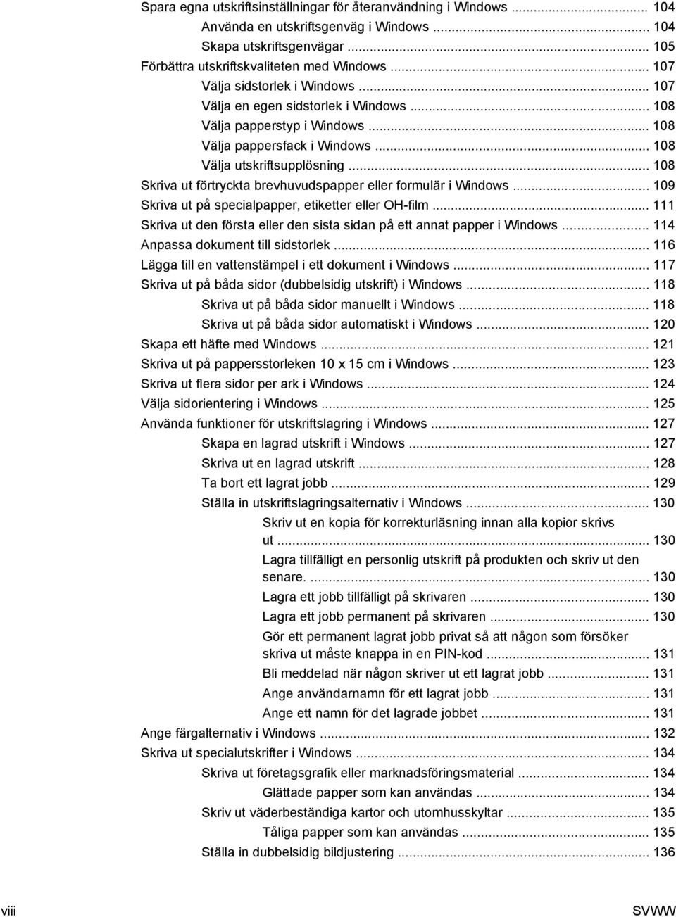 .. 108 Skriva ut förtryckta brevhuvudspapper eller formulär i Windows... 109 Skriva ut på specialpapper, etiketter eller OH-film.