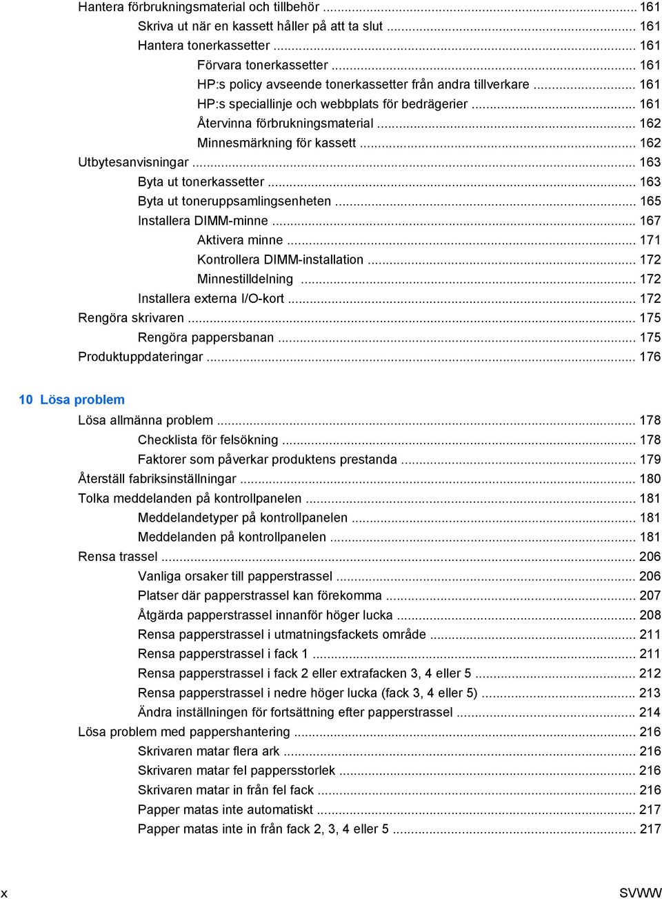 .. 162 Utbytesanvisningar... 163 Byta ut tonerkassetter... 163 Byta ut toneruppsamlingsenheten... 165 Installera DIMM-minne... 167 Aktivera minne... 171 Kontrollera DIMM-installation.