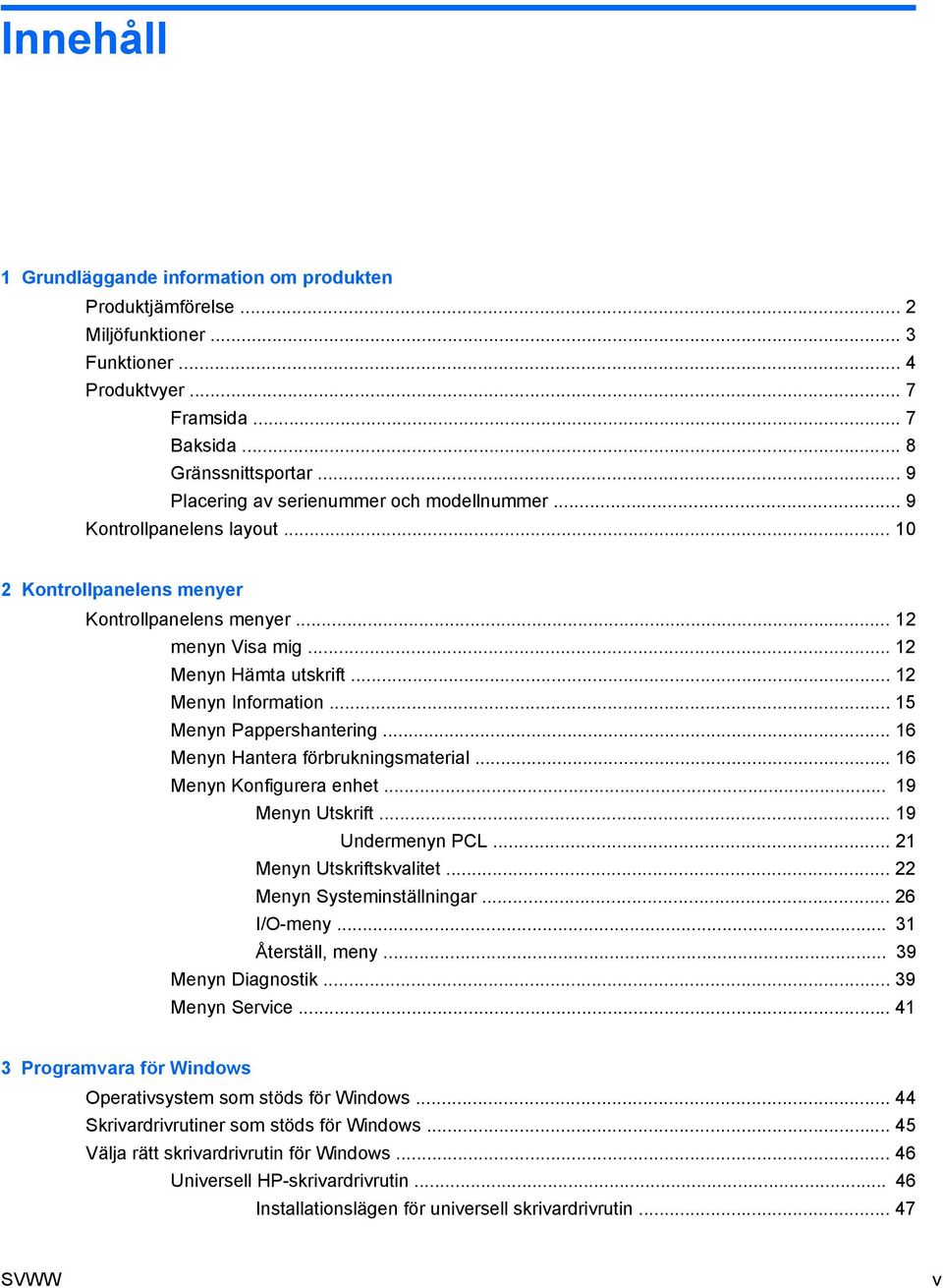.. 12 Menyn Information... 15 Menyn Pappershantering... 16 Menyn Hantera förbrukningsmaterial... 16 Menyn Konfigurera enhet... 19 Menyn Utskrift... 19 Undermenyn PCL... 21 Menyn Utskriftskvalitet.