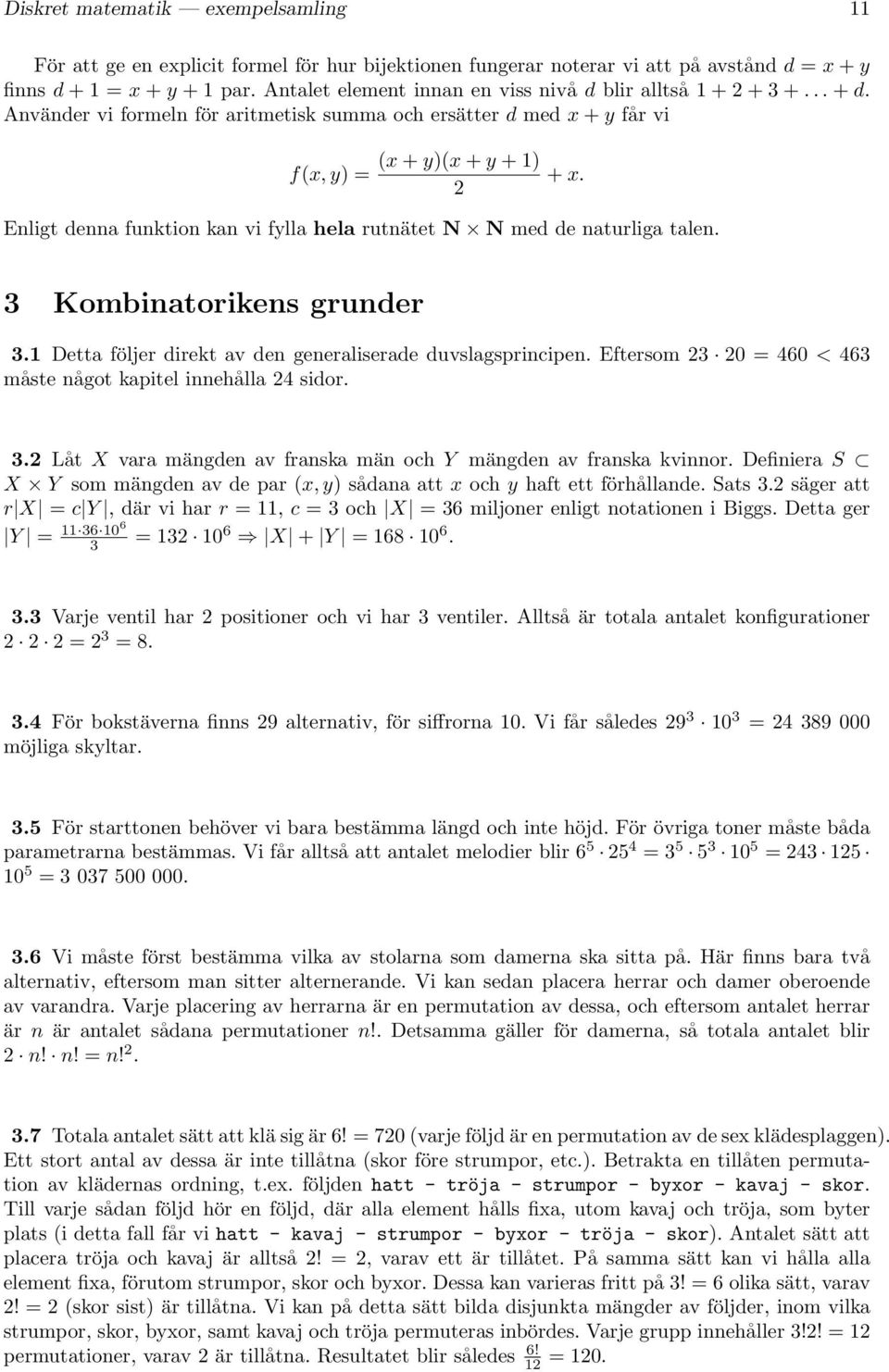 Enligt denna funktion kan vi fylla hela rutnätet N N med de naturliga talen. 3 Kombinatorikens grunder 3.1 Detta följer direkt av den generaliserade duvslagsprincipen.