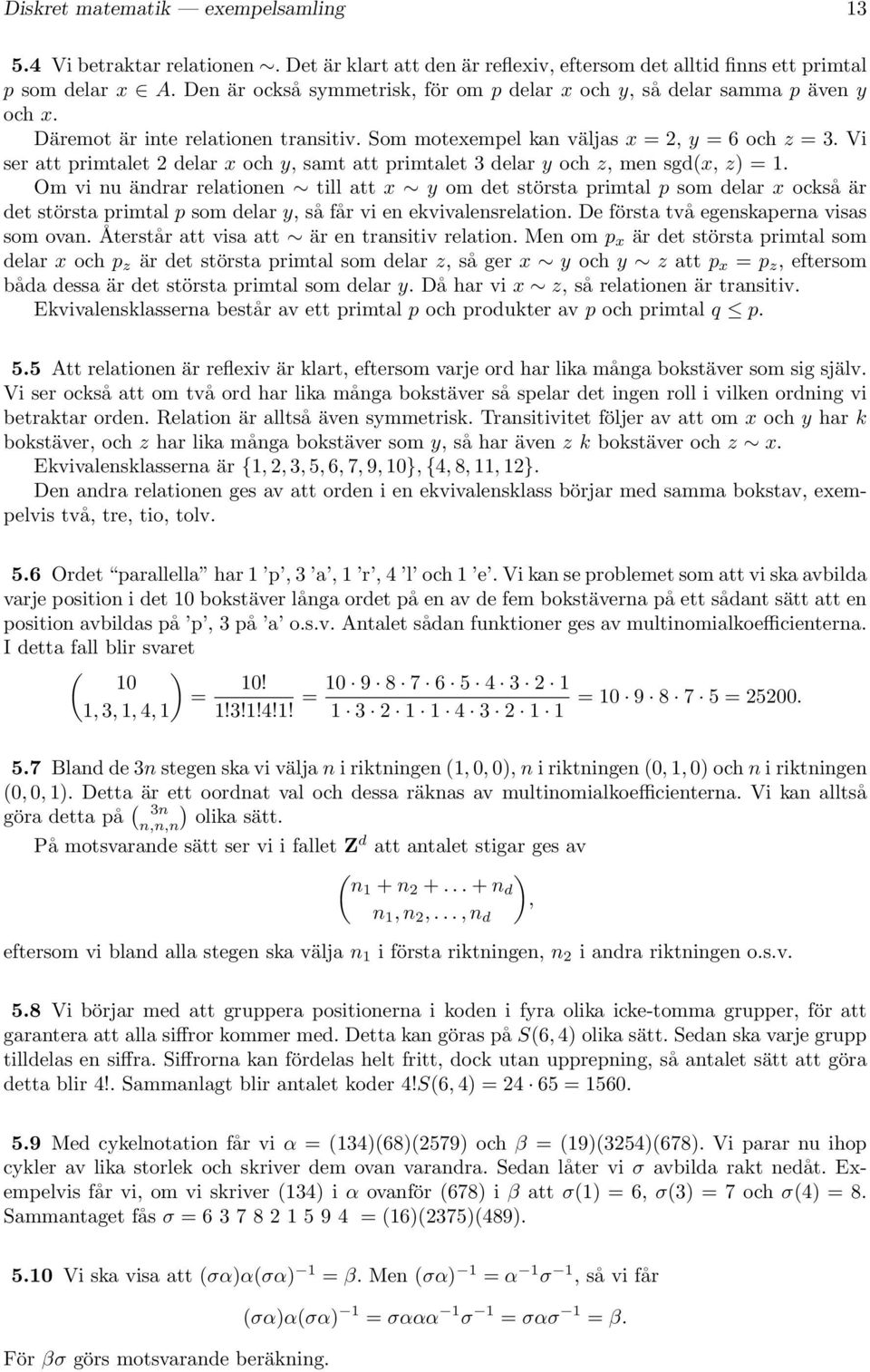 Vi ser att primtalet 2 delar x och y, samt att primtalet 3 delar y och z, men sgd(x, z) = 1.