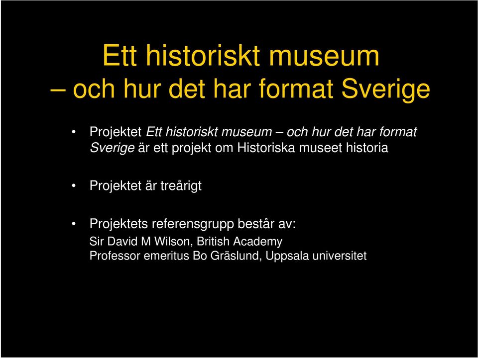 Historiska museet historia Projektet är treårigt Projektets referensgrupp