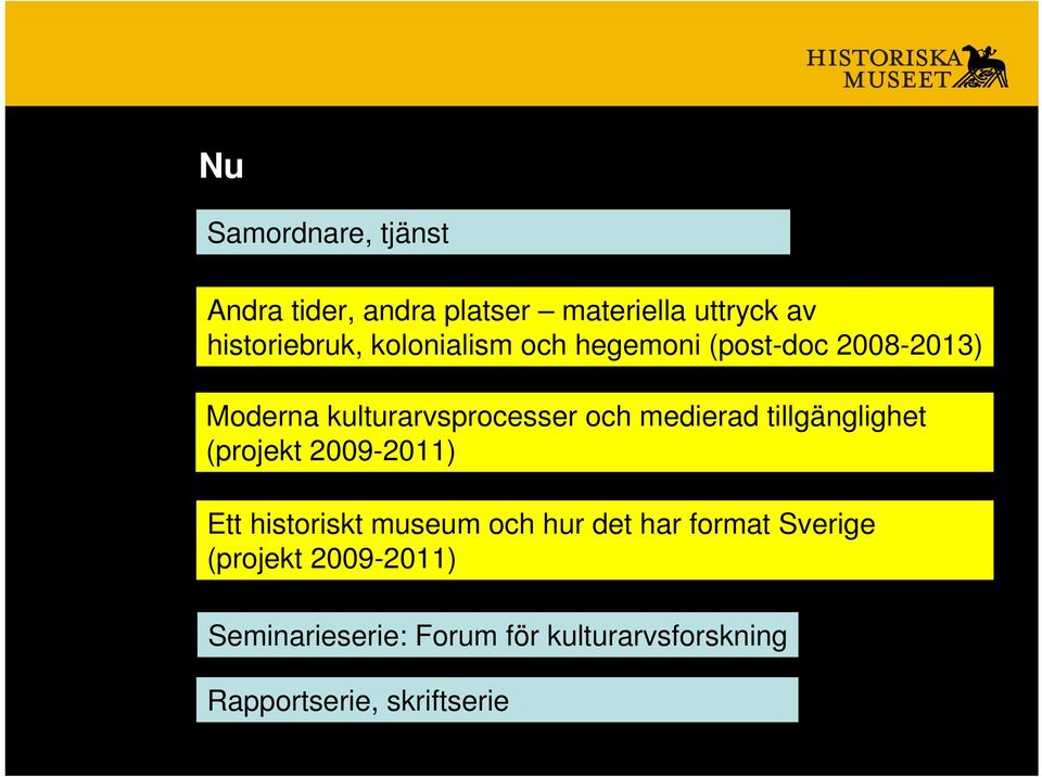 tillgänglighet (projekt 2009-2011) Ett historiskt museum och hur det har format Sverige