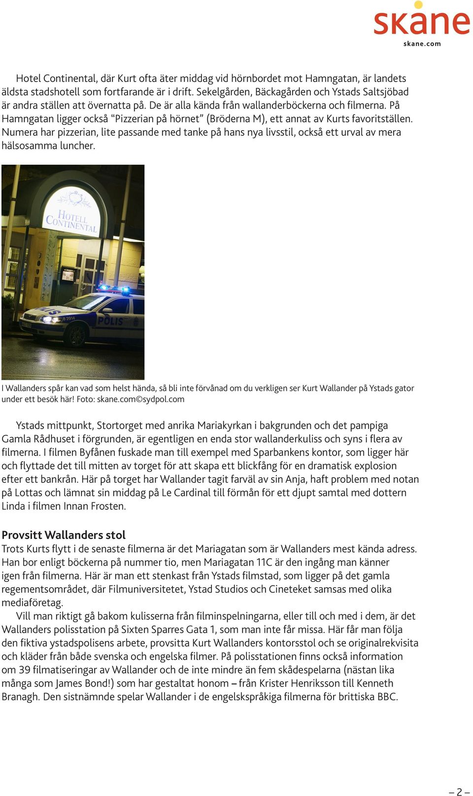 På Hamngatan ligger också Pizzerian på hörnet (Bröderna M), ett annat av Kurts favoritställen.