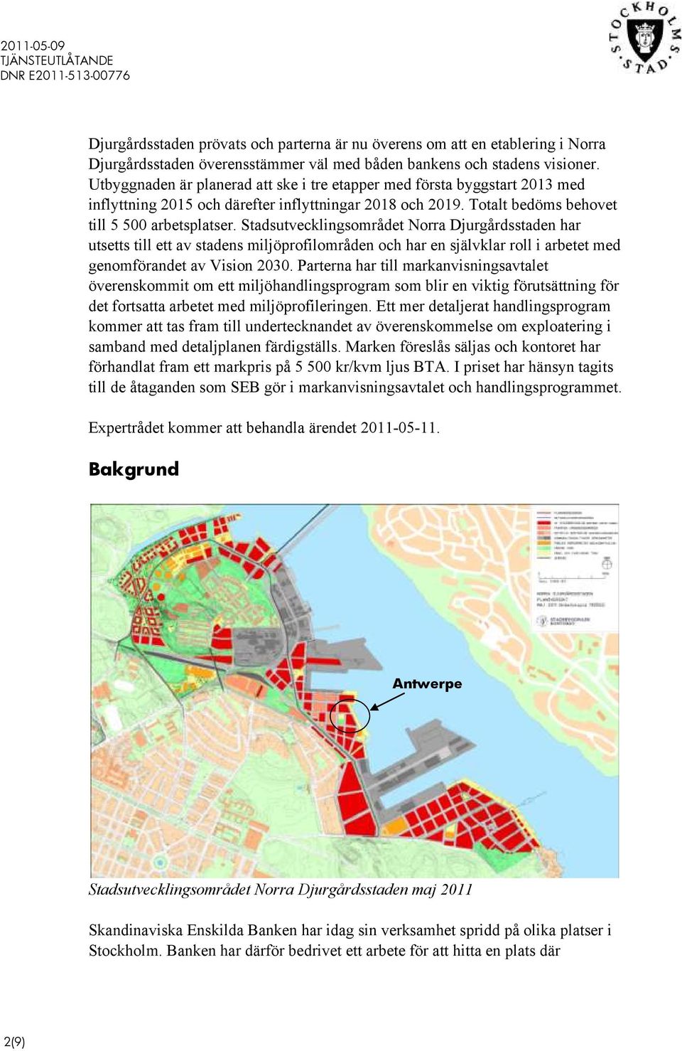 Stadsutvecklingsområdet Norra Djurgårdsstaden har utsetts till ett av stadens miljöprofilområden och har en självklar roll i arbetet med genomförandet av Vision 2030.