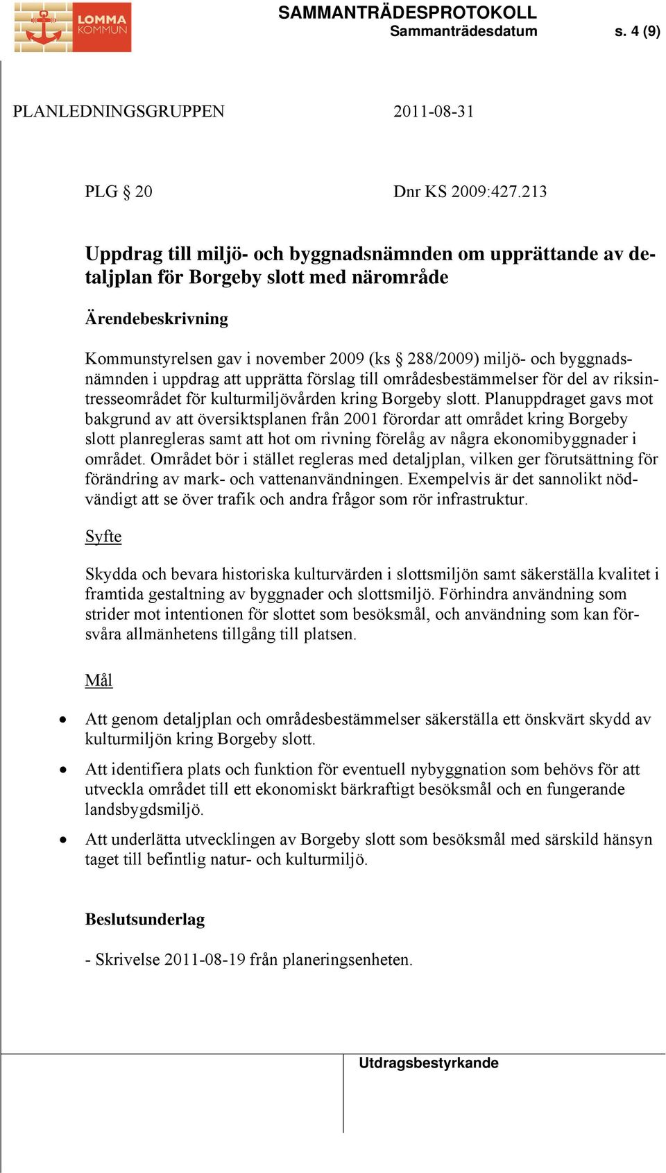 i uppdrag att upprätta förslag till områdesbestämmelser för del av riksintresseområdet för kulturmiljövården kring Borgeby slott.