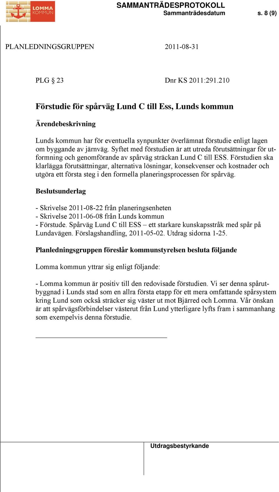 Syftet med förstudien är att utreda förutsättningar för utformning och genomförande av spårväg sträckan Lund C till ESS.