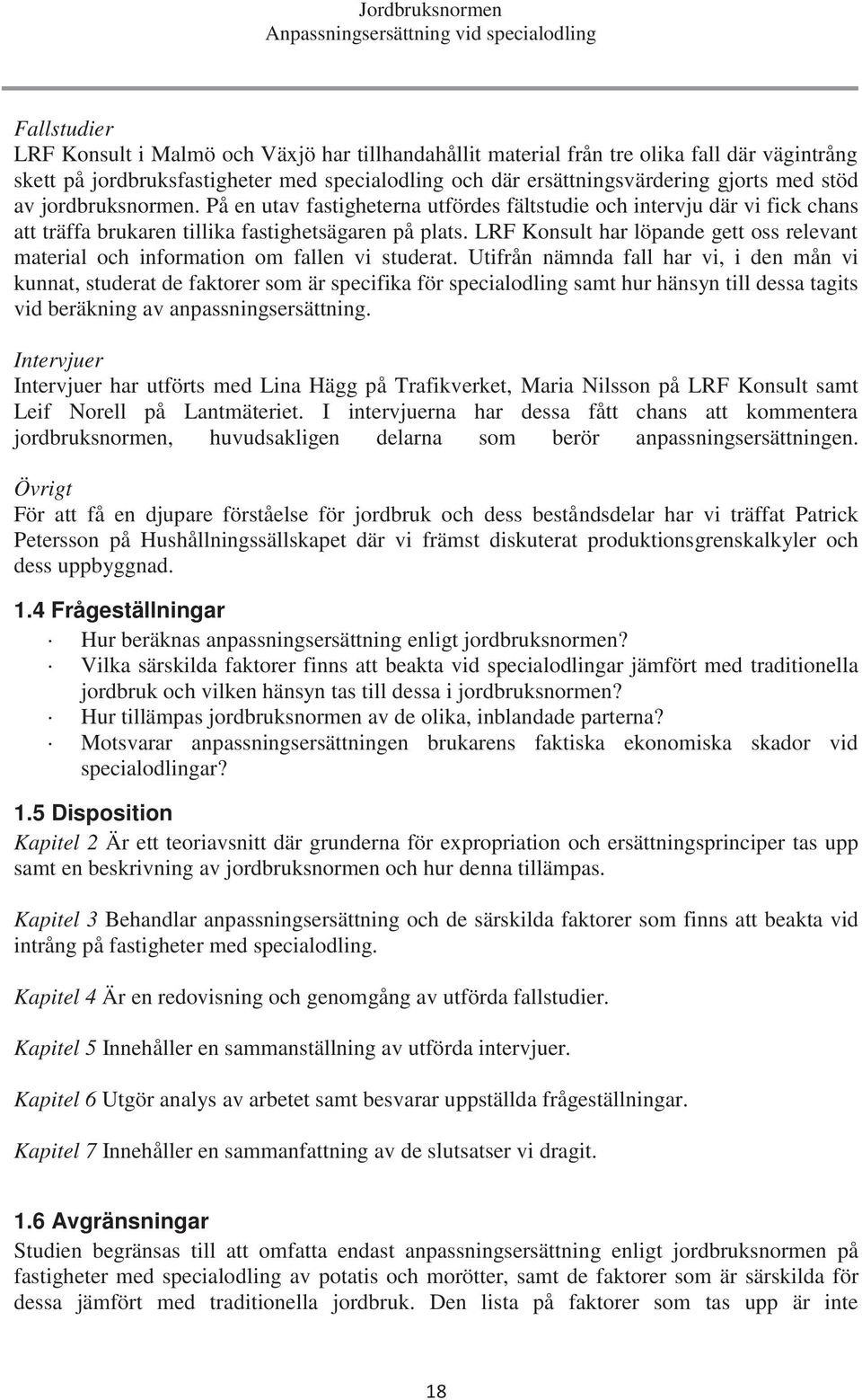 LRF Konsult har löpande gett oss relevant material och information om fallen vi studerat.