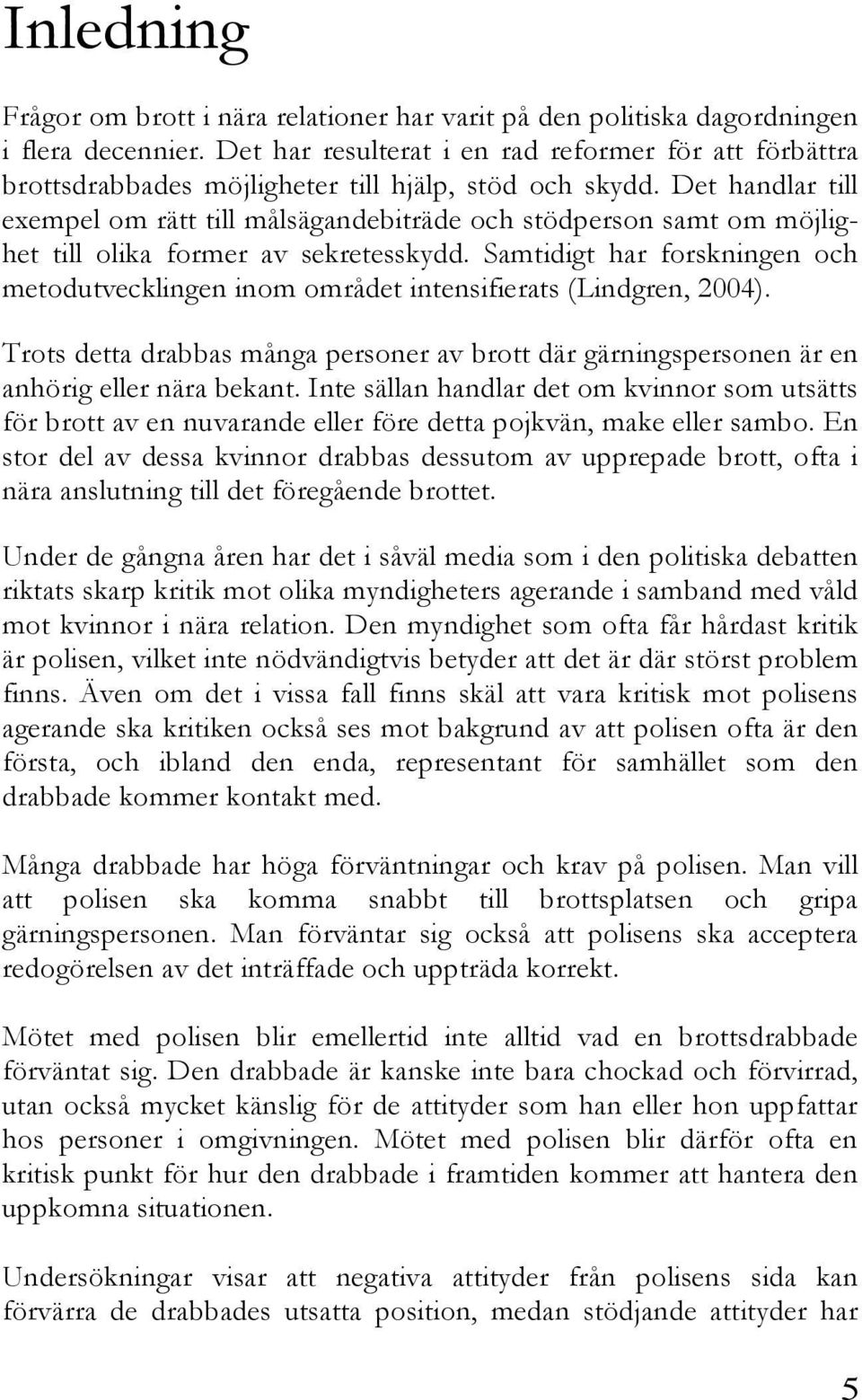 Det handlar till exempel om rätt till målsägandebiträde och stödperson samt om möjlighet till olika former av sekretesskydd.