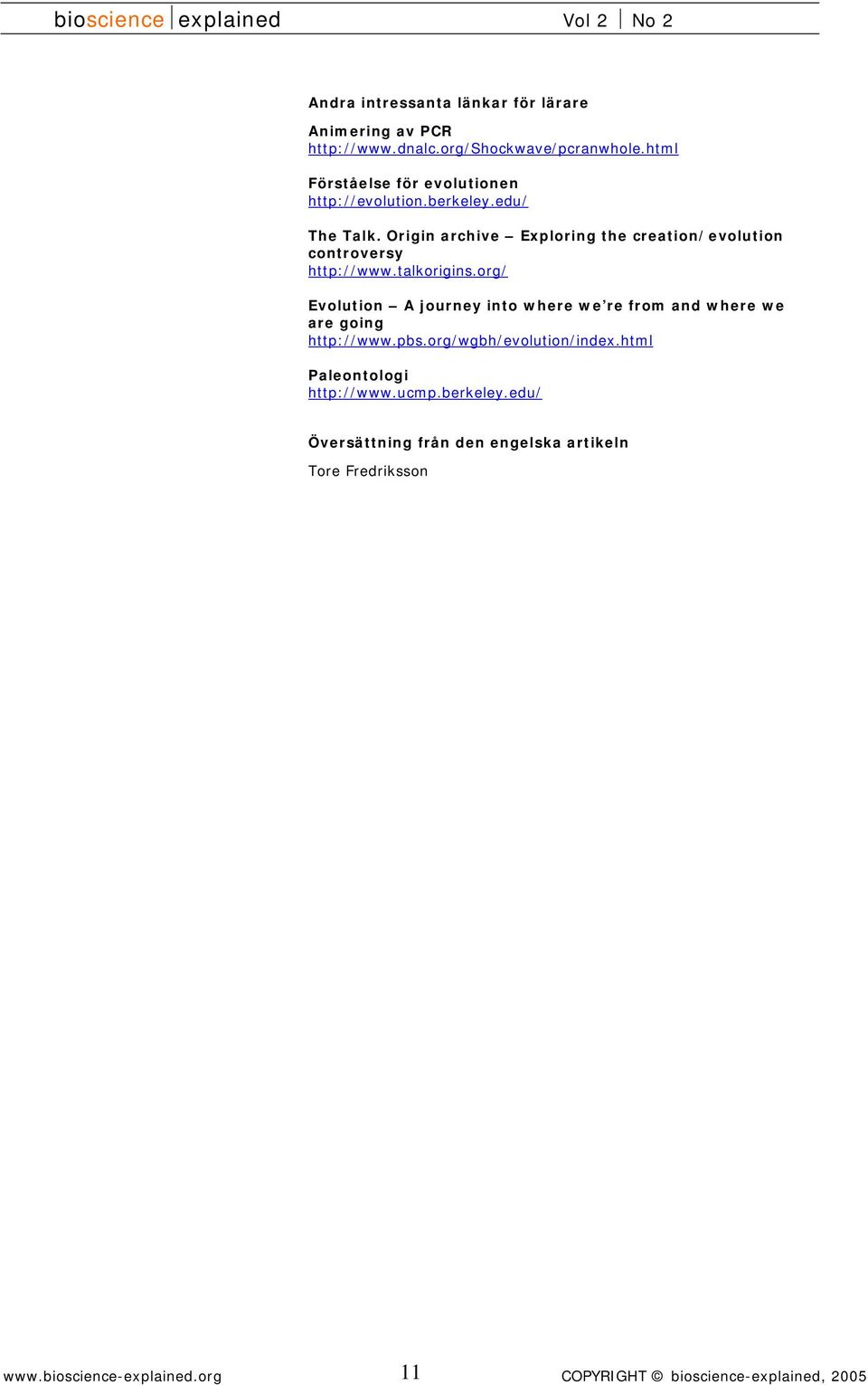 Origin archive Exploring the creation/evolution controversy http://www.talkorigins.