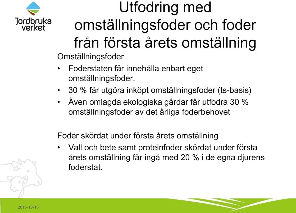 30 % får utgöra inköpt omställningsfoder (ts-basis) Även omlagda ekologiska gårdar får utfodra 30 %