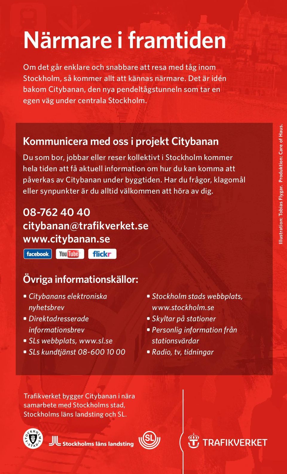 Kommunicera med oss i projekt Citybanan Du som bor, jobbar eller reser kollektivt i Stockholm kommer hela tiden att få aktuell information om hur du kan komma att påverkas av Citybanan under