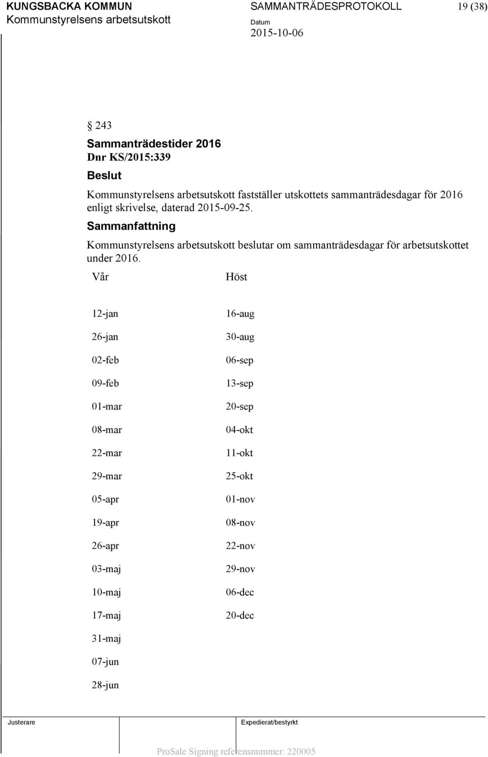 beslutar om sammanträdesdagar för arbetsutskottet under 2016.