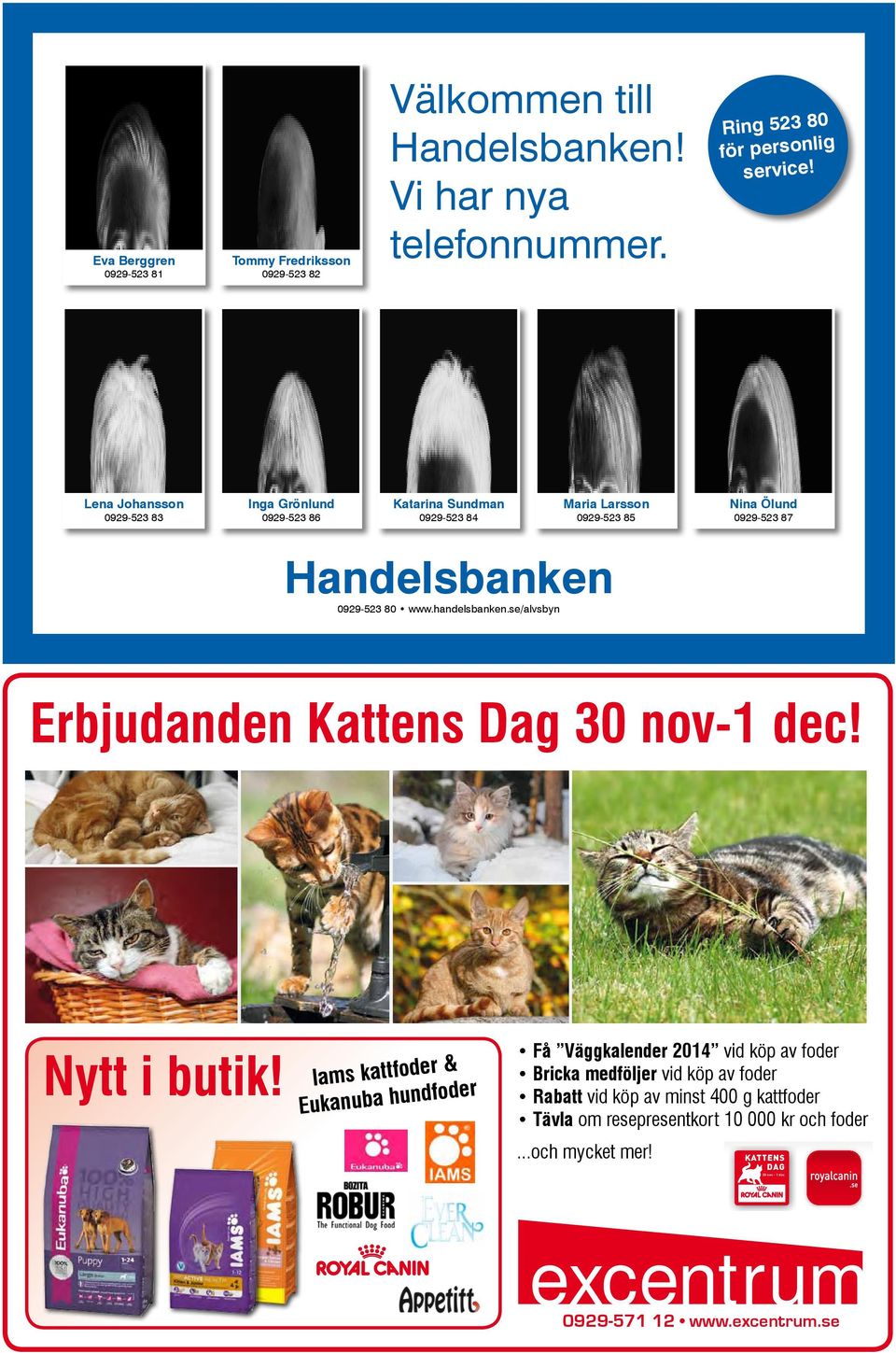 0929-523 87 Handelsbanken Få Väggkalender 2014 vid köp av foder Bricka medföljer vid köp av foder 0929-523 80 www.handelsbanken.