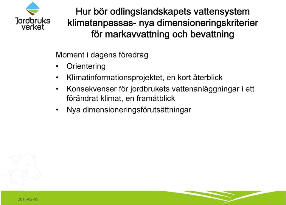 föredrag Orientering Klimatinformationsprojektet, en kort återblick Konsekvenser