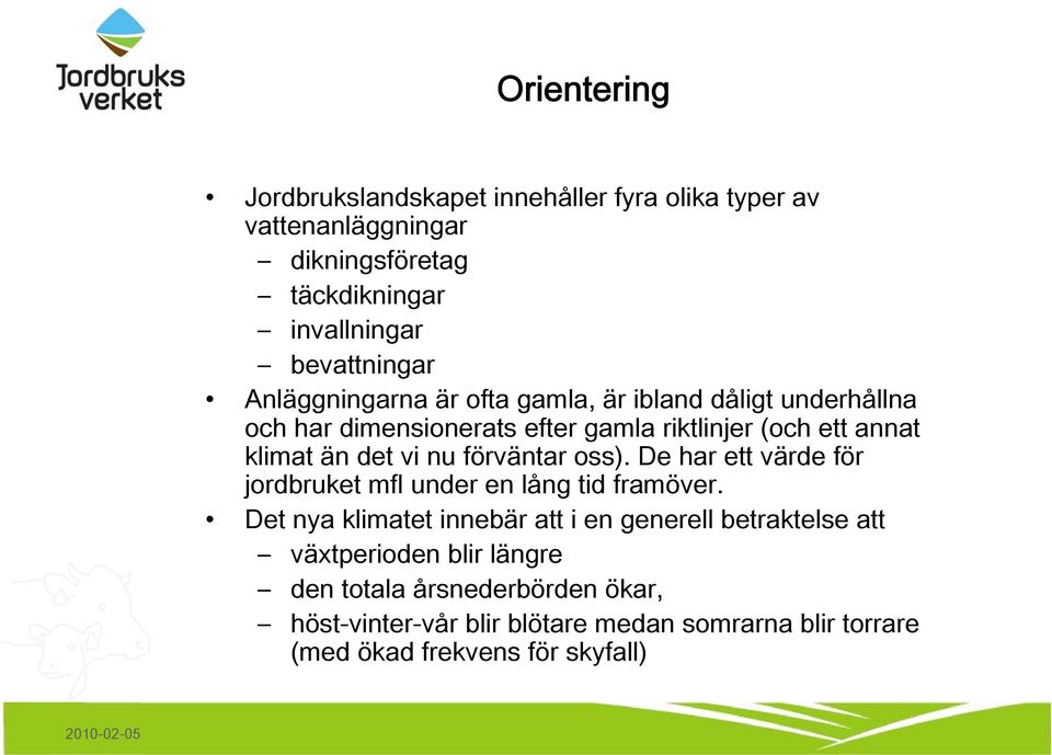 förväntar oss). De har ett värde för jordbruket mfl under en lång tid framöver.