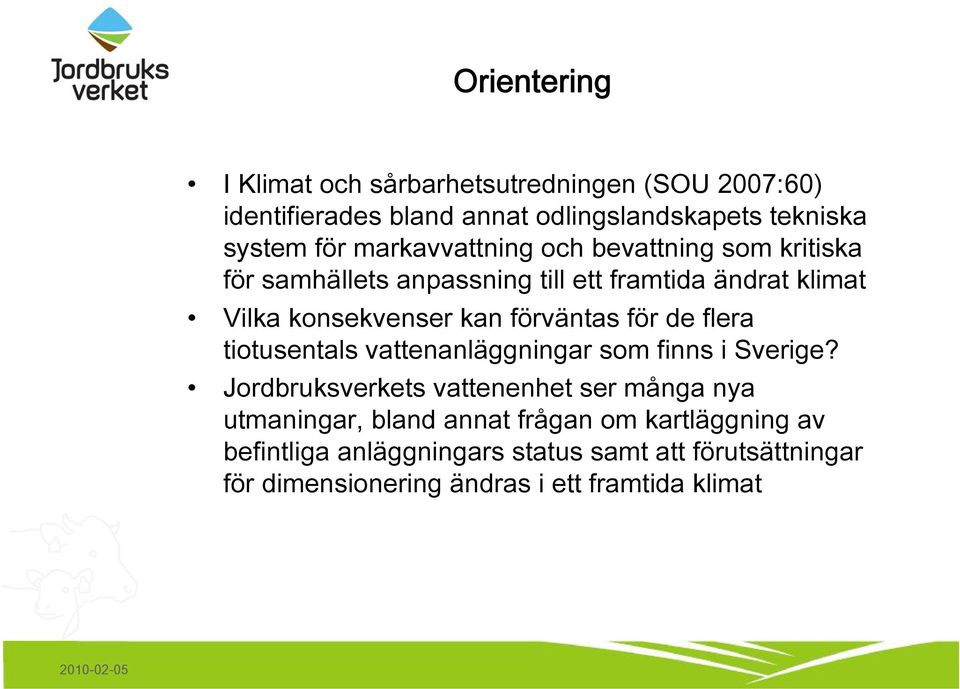 förväntas för de flera tiotusentals vattenanläggningar som finns i Sverige?