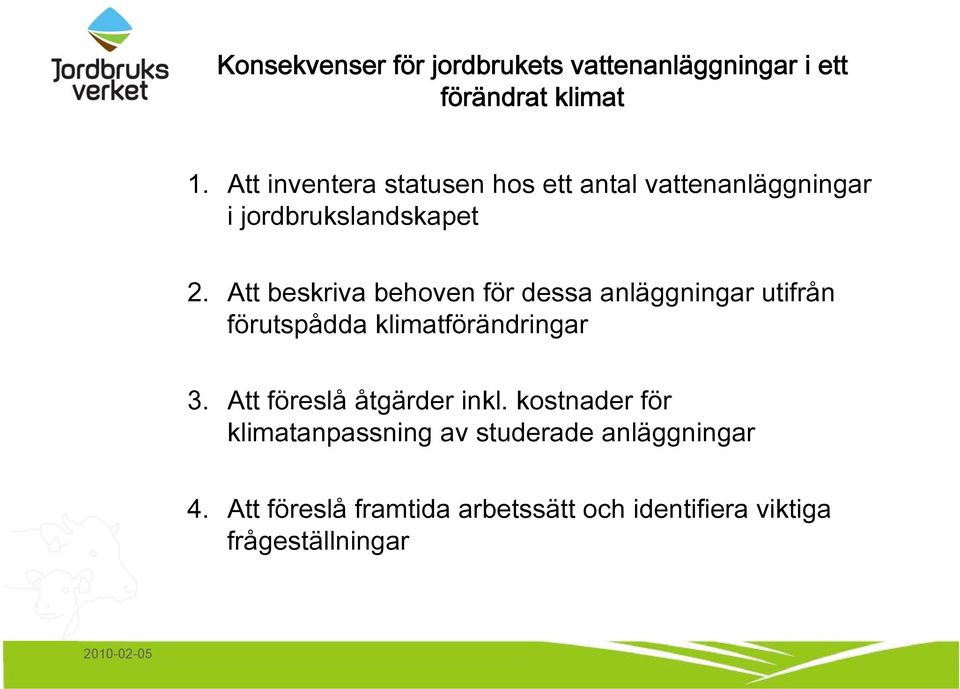 Att beskriva behoven för dessa anläggningar utifrån förutspådda klimatförändringar 3.