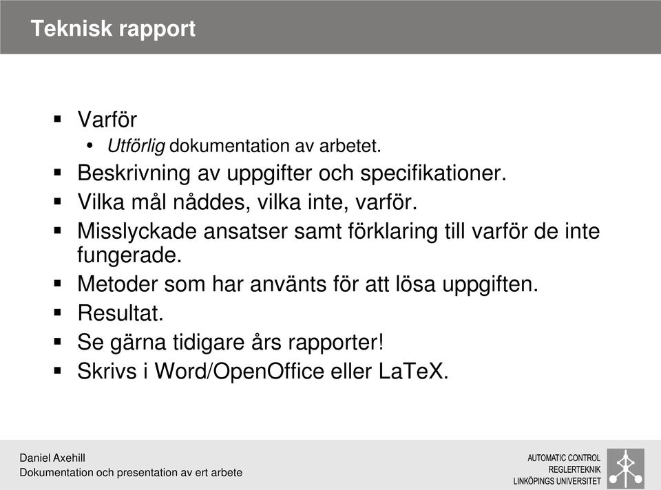 Misslyckade ansatser samt förklaring till varför de inte fungerade.