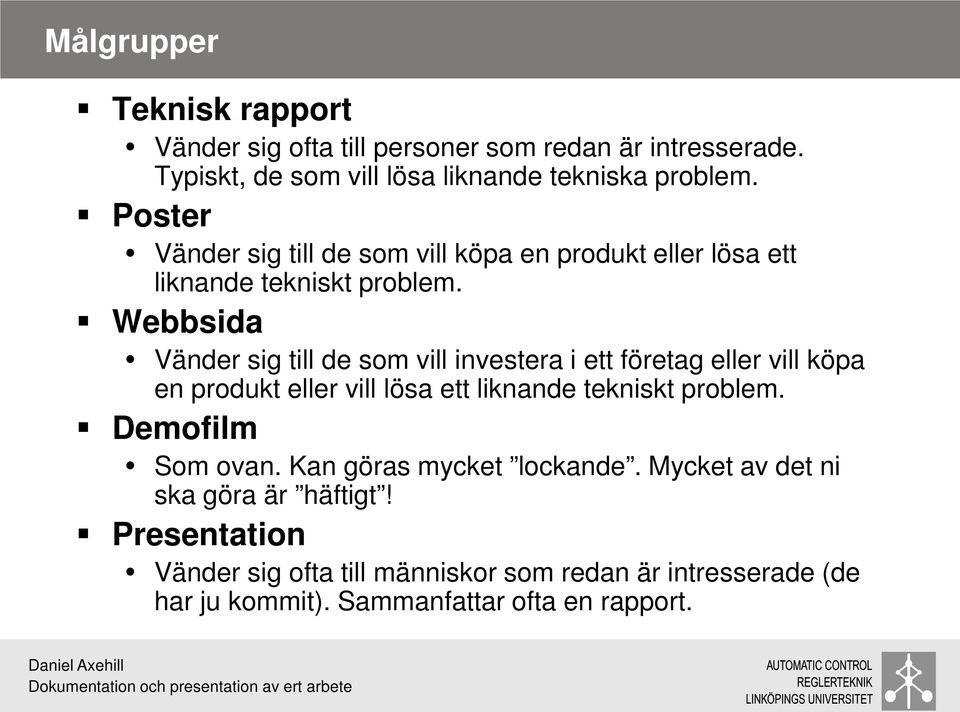 Webbsida Vänder sig till de som vill investera i ett företag eller vill köpa en produkt eller vill lösa ett liknande tekniskt problem.